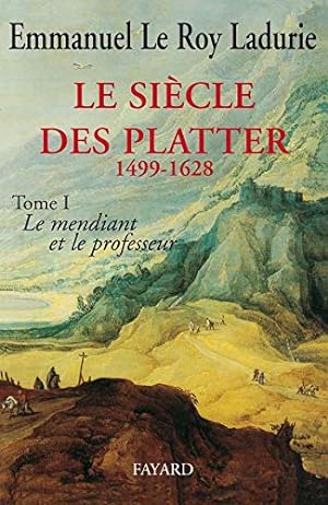 Le Siècle des Platter (1499-1628): Le mendiant et le professeur