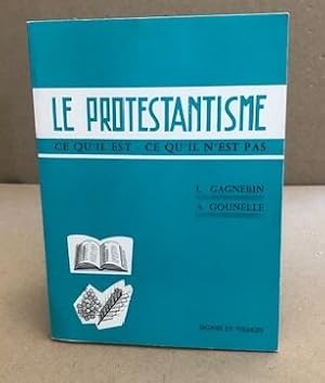 Le protestantisme / ce qu'il est - ce qu'il n'estpas