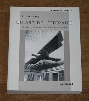 Un art de l'éternité: L'image et le temps du national-socialisme.