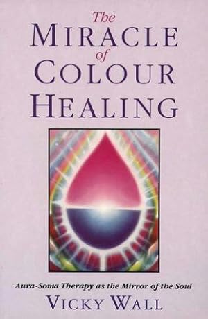 Immagine del venditore per The Miracle of Colour Healing: Aura-Soma Therapy as the Mirror of the Soul venduto da WeBuyBooks