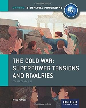 Bild des Verkufers fr Oxford IB Diploma Programme: The Cold War: Superpower Tensions and Rivalries Course Companion (IB History 2015) zum Verkauf von WeBuyBooks