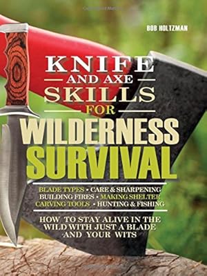 Bild des Verkufers fr Knife and Axe Skills for Wilderness Survival: How to survive in the woods with a knife, an axe, and your wits zum Verkauf von WeBuyBooks