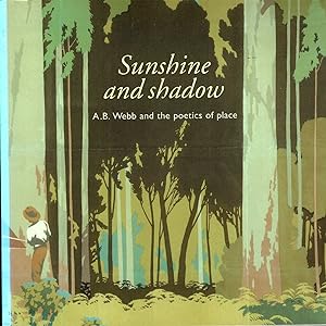 Seller image for Sunshine and Shadow. A.B. Webb and the poetics of place. for sale by Muir Books -Robert Muir Old & Rare Books - ANZAAB/ILAB