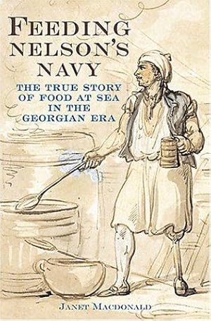 Bild des Verkufers fr Feeding Nelson's Navy: The True Story of Food at Sea in the Georgian Era zum Verkauf von WeBuyBooks