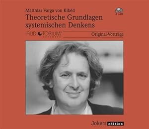 Matthias Varga von Kibed: Theoretische Grundlagen systemischen Denkens