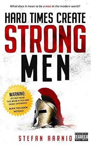 Bild des Verkufers fr Hard Times Create Strong Men: Why the World Craves Leadership and How You Can Step Up to Fill the Need: 1 (Hard Times, 1) zum Verkauf von WeBuyBooks