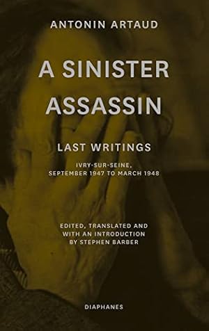 Bild des Verkufers fr A Sinister assassin : Ivry-sur-Seine, September 1947 to March 1948, Antonin Artaud ; edited, translated and with an introduction by Stephen Barber, zum Verkauf von nika-books, art & crafts GbR