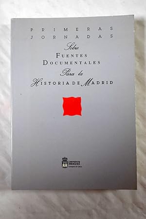 Seller image for Primeras Jornadas sobre Fuentes Documentales para la Historia de Madrid for sale by Alcan Libros