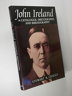 John Ireland: A Catalogue, Discography, and Bibliography