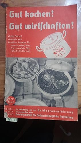 Gut Kochen! Gut wirtschaften! Guter Einkauf Gesunde Kost - Bewährte Rezepte für Gemüse, Salate, F...