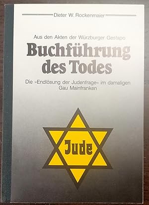 Bild des Verkufers fr Buchfhrung des Todes. Aus den Akten der Wrzburger Gestapo. Die "Endlsung der Judenfrage" im damaligen Gau Mainfranken. Hrsg. v. Bezirk Unterfranken unter Mitwirkung der israelischen Kultursgemeinde Wrzburg. zum Verkauf von Klaus Schneborn