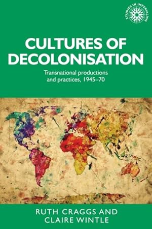 Image du vendeur pour Cultures of Decolonisation : Transnational Productions and Practices, 1945-70 mis en vente par GreatBookPrices