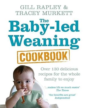 Seller image for The Baby-led Weaning Cookbook: Over 130 delicious recipes for the whole family to enjoy for sale by WeBuyBooks
