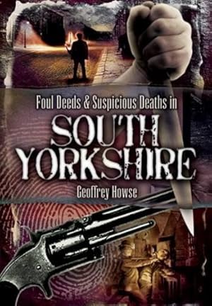 Bild des Verkufers fr Foul Deeds and Suspicious Deaths in South Yorkshire zum Verkauf von WeBuyBooks