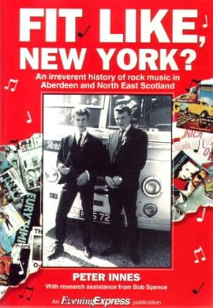 Seller image for Fit Like, New York?: Irreverent History of Rock Music in Aberdeen and North East Scotland for sale by WeBuyBooks