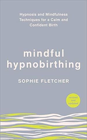 Bild des Verkufers fr Mindful Hypnobirthing: Hypnosis and Mindfulness Techniques for a Calm and Confident Birth zum Verkauf von WeBuyBooks