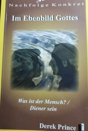 Bild des Verkufers fr Serie Nachfolge Konkret: Im Ebenbild Gottes: Was ist der Mensch? / Diener sein (Derek Prince Taschenbcher) zum Verkauf von Gabis Bcherlager