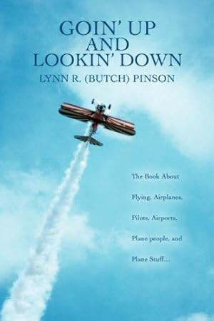 Bild des Verkufers fr Goin' Up And Lookin' Down: THE BOOK ABOUT FLYING, AIRPLANES, PILOTS, AIRPORTS, PLANE PEOPLE, AND PLANE STUFF¿ zum Verkauf von WeBuyBooks