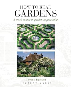 Seller image for How to Read Gardens: A Crash Course in Garden Appreciation for sale by WeBuyBooks