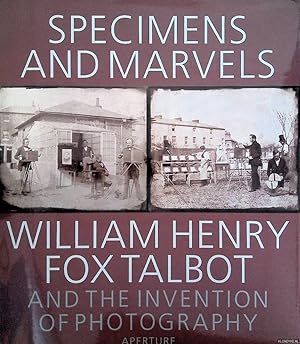 Bild des Verkufers fr Specimens and Marvels: William Henry Fox Talbot and the Invention of Photography zum Verkauf von Klondyke
