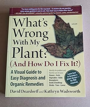 What's Wrong With My Plant  (And How Do I Fix It ): A Visual Guide to Easy Diagnosis and Organic ...