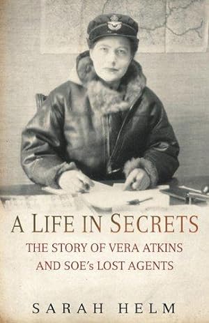 Seller image for A Life in Secrets: The Story of Vera Atkins and the Lost Agents of SOE for sale by WeBuyBooks 2