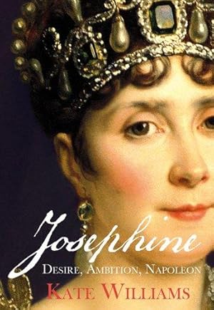 Seller image for Josephine: Desire, Ambition, Napoleon for sale by WeBuyBooks