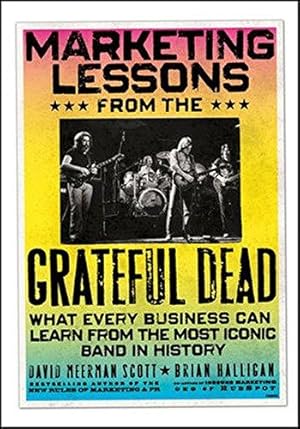 Bild des Verkufers fr Marketing Lessons from the Grateful Dead: What Every Business Can Learn from the Most Iconic Band in History zum Verkauf von WeBuyBooks