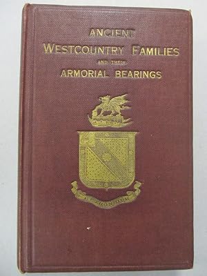 Ancient Westcountry Families and their Armorial Bearings - A Story of the Old Nobility and Gentry...