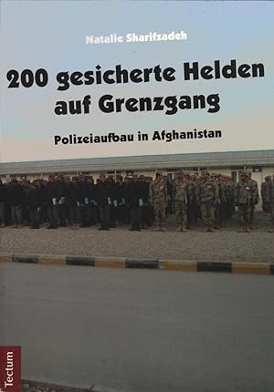 200 gesicherte Helden auf Grenzgang : Polizeiaufbau in Afghanistan.