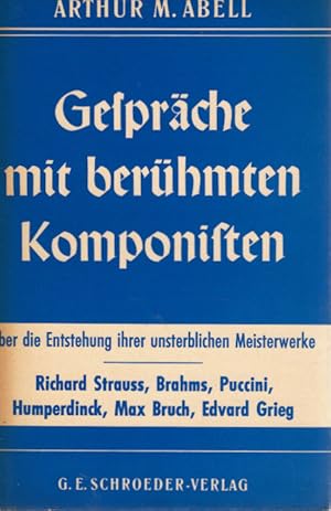 Seller image for Gesprche mit berhmten Komponisten : So entstanden ihre unsterbl. Meisterwerke. Arthur M. Abell. [Aus d. Engl. bers. von Christian Dehm] for sale by Schrmann und Kiewning GbR