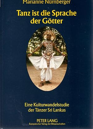 Imagen del vendedor de Tanz ist die Sprache der Gtter : eine Kulturwandelstudie der Tnzer Sri Lankas. Europische Hochschulschriften / Reihe 19 / Volkskunde, Ethnologie / Abt. B / Ethnologie ; Bd. 35 a la venta por Schrmann und Kiewning GbR