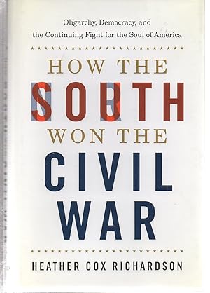 How the South Won the Civil War: Oligarchy, Democracy, and the Continuing Fight for the Soul of A...