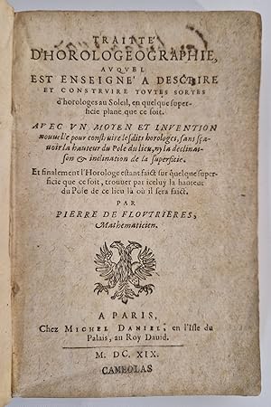 Bild des Verkufers fr Traitt d'horologeographie, auquel est enseign a descrire et construire toutes sortes d'horloges au Soleil, en quelque superficie plane que ce soit [followed by] Lecons d'horologeographie [and] Analemme universel pour construire Horologes scioteriques zum Verkauf von Le Zograscope