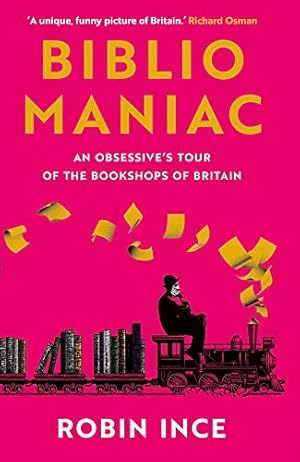 Imagen del vendedor de Bibliomaniac: An Obsessive's Tour of the Bookshops of Britain a la venta por WeBuyBooks