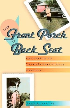 Bild des Verkufers fr From Front Porch to Back Seat: Courtship in Twentieth-Century America zum Verkauf von WeBuyBooks