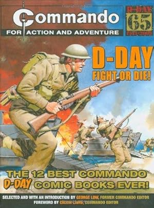 Seller image for Commando": D-Day Fight or Die!: The Twelve Best D-day "Commando" Comic Books Ever!: The Twelve Best D-day "Commando" Comic Books Ever! for sale by WeBuyBooks