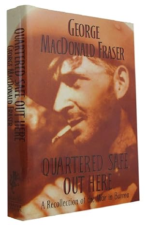 QUARTERED SAFE OUT OF HERE: A Recollection of the War in Burma