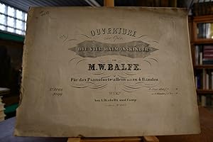 Ouverture zur Oper: Die vier Haimonskinder von M.W. Balfe. Für das Pianoforte allein und zu 4 Hän...