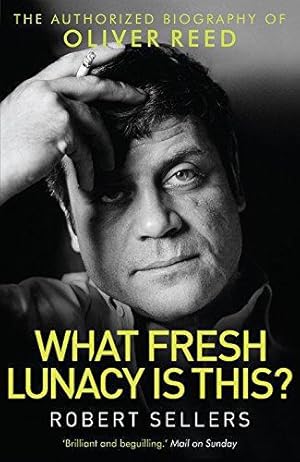 Seller image for What Fresh Lunacy is This?: The Authorized Biography of Oliver Reed (Tom Thorne Novels) for sale by WeBuyBooks