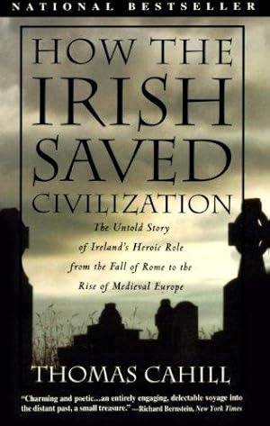 Seller image for How the Irish Saved Civilisation: The Untold Story of Ireland's Heroic Role from the Fall of Rome to the Rise of Medieval Europe (Hinges of History): 01 (The Hinges of History) for sale by WeBuyBooks