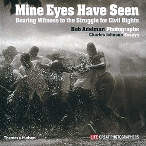 Bild des Verkufers fr Mine Eyes Have Seen: Bearing Witness to the Struggle for Civil Rights zum Verkauf von WeBuyBooks