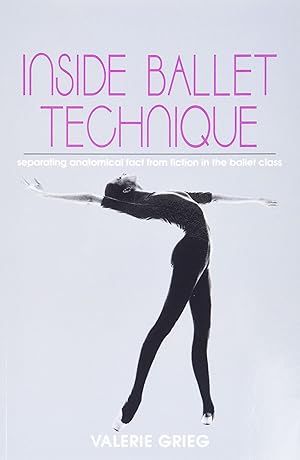 Seller image for Inside Ballet Technique: Separating Anatomical Fact from Fiction in the Ballet Class for sale by Redux Books