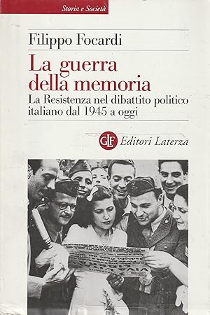 La guerra della memoria. La Resistenza nel dibattito politico italiano dal 1945 a oggi