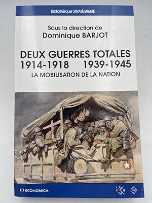 Seller image for Deux guerres totales 1914-1918 1939-1945. La mobilisation de la nation for sale by LIBRAIRIE GIL-ARTGIL SARL