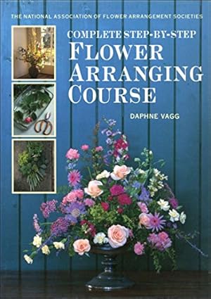 Bild des Verkufers fr The National Association of Flower Arrangement Societies Complete Step-by-step Flower Arranging Course zum Verkauf von WeBuyBooks