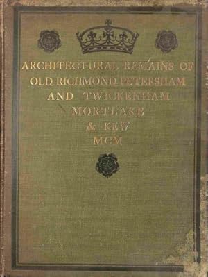 Seller image for Architectural Remains of Richmond Twickenham Kew Petersham and Mortlake for sale by WeBuyBooks