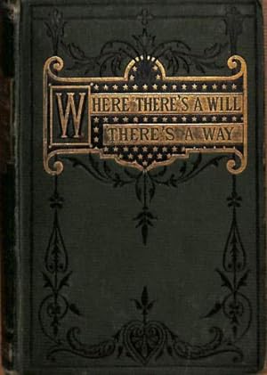 Seller image for Where There's a Will There's A Way! Or, Science in the Cottage: An Account of the Labours of Naturalists in Humble Life. for sale by WeBuyBooks
