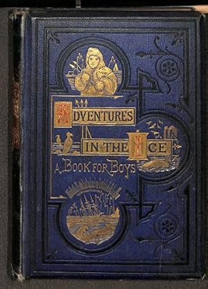 Seller image for Adventures in the Ice: A Comprehensive Summary of Arctic Exploration, Discovery and Adventure (A Book for Boys) for sale by WeBuyBooks