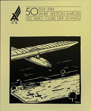 50 Jahre Sektion Aargau des Aero-Clubs der Schweiz. 1934-1984.